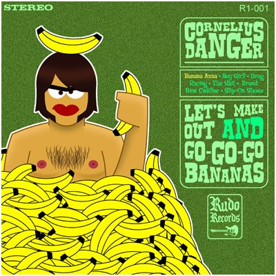 CORNELIUS DANGER Lets Make Out And Go Go Go Bananas 2007