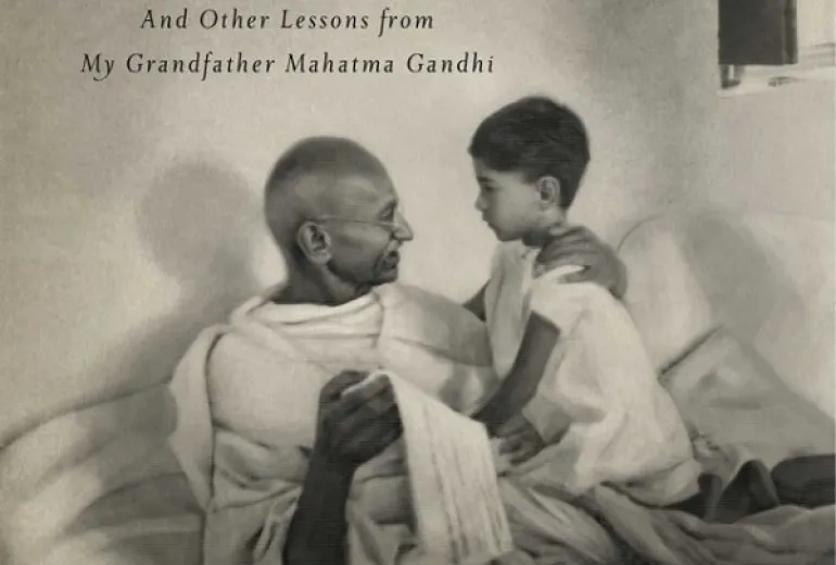 Το δώρο του θυμού:11 μαθήματα ζωής από τον παππού μου Μαχάτμα Γκάντι