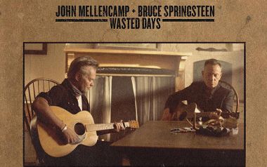 Bruce Springsteen, John Mellencamp “Wasted Days”