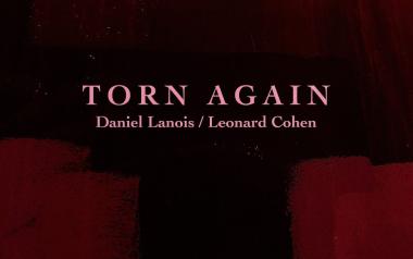 Torn Again-Daniel Lanois, feat. Leonard Cohen