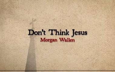 Morgan Wallen - Don't Think Jesus