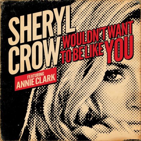 Wouldn't Want To Be Like You-Sheryl Crow · Annie Clark (St. Vincent)
