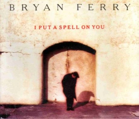 I Put A Spell On You-Bryan Ferry