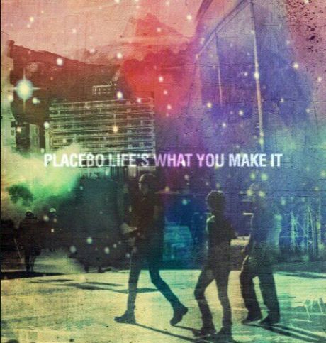 Placebo - Life's what you make it